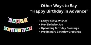 “Wishing a fantastic early birthday to an incredible person!” “Counting down the days for your special day—cheers to an amazing year ahead!” “Your big day is around the corner—let’s start pre-celebrating!” “Sending warmest advance birthday wishes as your party approaches!” “Here’s to brightening your days ahead with early birthday cheers!” “I’m too excited for your big day—happy pre-birthday!” “Your wonderful special day is coming up soon—happy birthday in advance!” “Wishing you early bird best wishes for an unforgettable birthday!” “Can’t wait to celebrate your upcoming birthday—cheers to the fantastic memories ahead!” “Here’s to happy pre-birthday celebrating—your special day is almost here!” 