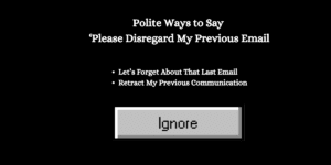 1. "Ignore My Last Email" 2. "Apologies, the Previous Email Contained Incorrect Details" 3. "Please Consider My Earlier Email Invalid" 4. "My Apologies, the Previous Message Was Sent in Error" 5. "Please Disregard the Incorrect Information from the Prior Email" 