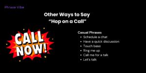 Casual Phrases Schedule a chat Have a quick discussion Touch base Ring me up Call me for a talk 